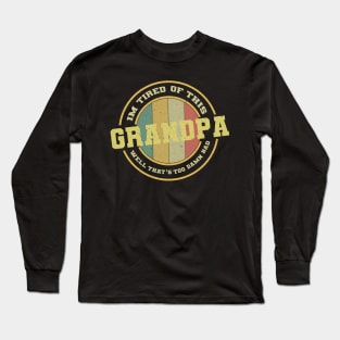 Im Tired of This Grandpa Well That's Too Damn Bad Long Sleeve T-Shirt